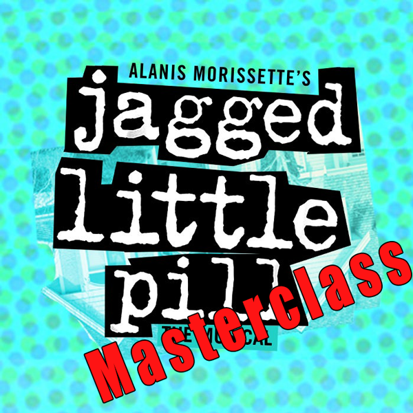Jagged Little Pill Masterclass